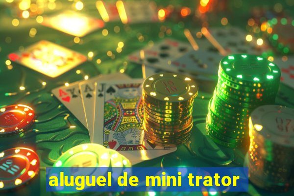 aluguel de mini trator